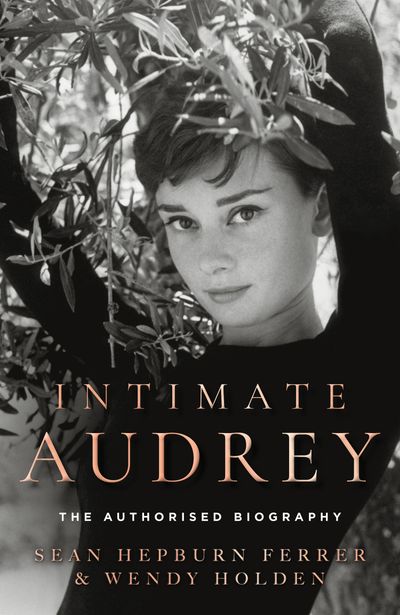 Cover image for Intimate Audrey: The Authorised Biography - Sean Hepburn Ferrer and Wendy Holden