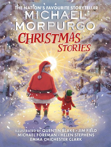 Cover image for Michael Morpurgo’s Christmas Stories - Michael Morpurgo, Illustrated by Jim Field, Quentin Blake and Michael Foreman, Edited by Emma Chichester Clark and Helen Stephens