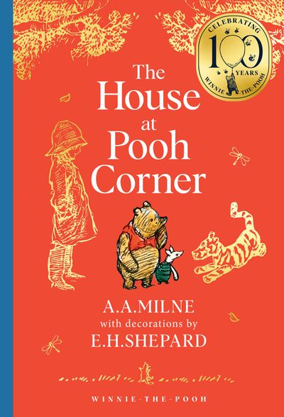 Cover image for Winnie-the-Pooh – Classics 100th Anniversary - Winnie-the-Pooh: The House at Pooh Corner (Winnie-the-Pooh – Classics 100th Anniversary) - A. A. Milne, Illustrated by E. H. Shepard