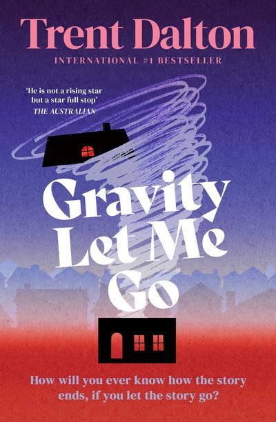 Cover image for Gravity Let Me Go - Trent Dalton