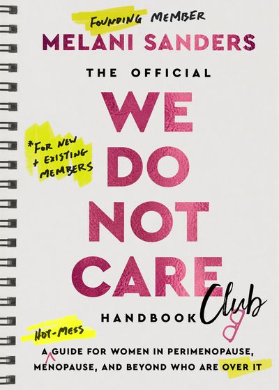 Cover image for The Official We Do Not Care Club Handbook: A Guide for Women in Perimenopause and Menopause Who Are Over It - Melani Sanders
