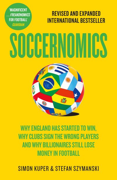 Cover image for Soccernomics: Why France and Germany Win, Why England Is Starting to and Why The Rest of the World Loses: 2026 World Cup edition - Simon Kuper and Stefan Szymanski