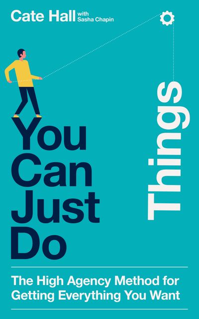Cover image for You Can Just Do Things: A Blueprint for Radical Agency - Cate Hall
