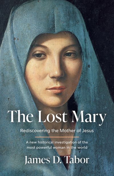 Cover image for The Lost Mary: Rediscovering the Mother of Jesus - James D. Tabor