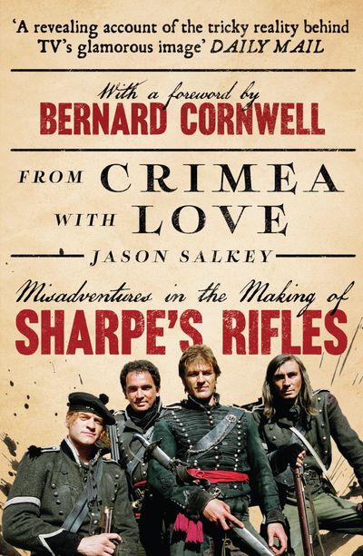Cover image for From Crimea with Love: Misadventures in the Making of Sharpe’s Rifles - Jason Salkey