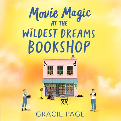 Cover image for The Wildest Dreams Bookshop - Movie Magic at the Wildest Dreams Bookshop (The Wildest Dreams Bookshop, Book 3): Unabridged edition - Gracie Page, Read by Venice Van Someren