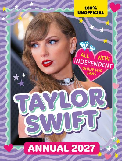 Cover image for 100% Unofficial Taylor Swift Annual 2027: Independent Guide for Fans - 100% Unofficial