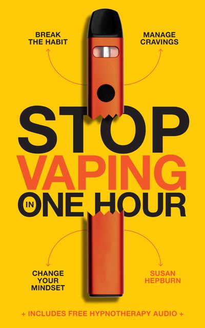 Cover image for Stop Vaping in One Hour: Break the Habit. Manage Cravings. Change your mindset. - Susan Hepburn