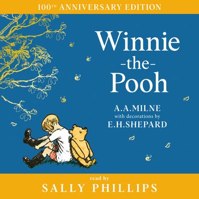 Cover image for Winnie-the-Pooh – Classics 100th Anniversary - Winnie-the-Pooh (Winnie-the-Pooh – Classics 100th Anniversary): Unabridged edition - A. A. Milne, Illustrated by E. H. Shepard, Read by To be Confirmed