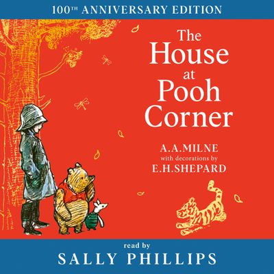 Cover image for Winnie-the-Pooh – Classics 100th Anniversary - Winnie-the-Pooh: The House at Pooh Corner (Winnie-the-Pooh – Classics 100th Anniversary): Unabridged edition - A. A. Milne, Illustrated by E. H. Shepard, Read by To Be Confirmed