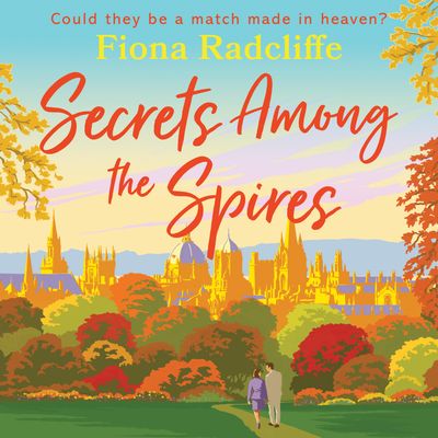 Cover image for The Oxford Chronicles - Secrets Among the Spires (The Oxford Chronicles, Book 1): Unabridged edition - Fiona Radcliffe, Read by Jilly Bond