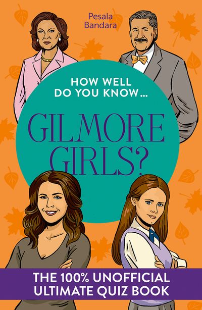 Cover image for How Well Do You Know - How Well Do You Know … Gilmore Girls?: The ultimate (unofficial) quiz book - Pesala Bandara