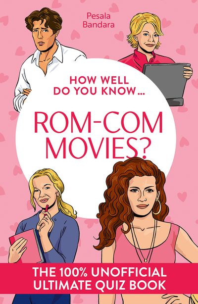 Cover image for How Well Do You Know - How Well Do You Know … Rom-Com Movies?: The ultimate (unofficial) quiz book - Pesala Bandara