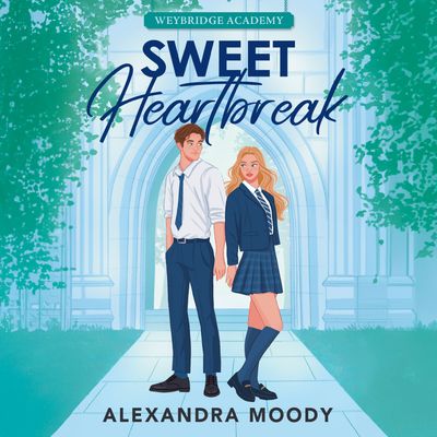 Cover image for Weybridge Academy - Sweet Heartbreak (Weybridge Academy): Unabridged edition - Alexandra Moody, Read by Kira Fixx