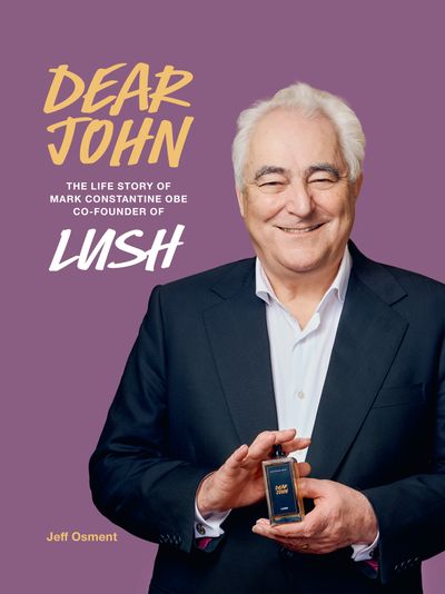 Cover image for Dear John: The life story of Mark Constantine CEO co-founder of LUSH - Jeff Osment