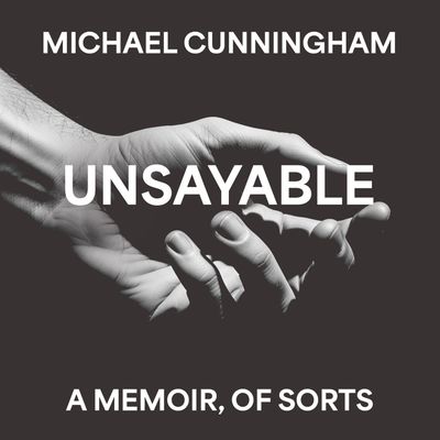 Cover image for Unsayable: Unabridged edition - Michael Cunningham
