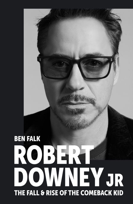 Cover image for Robert Downey Jr: The Fall and Rise of the Comeback Kid - Ben Falk