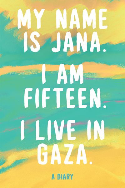 Cover image for My Name is Jana. I Am 15 Years Old. I Live in Gaza. - Jana