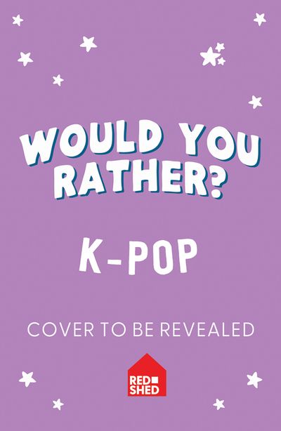 Cover image for Would You Rather… - Would You Rather K-Pop (Would You Rather…) - Asha Swami