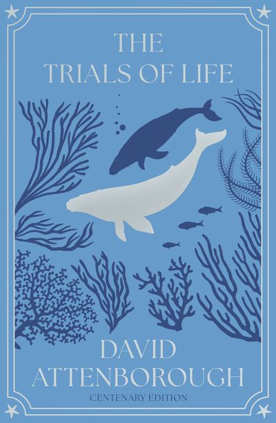 Cover image for The Trials of Life: A Natural History of Animal Behaviour Centenary Edition - David Attenborough