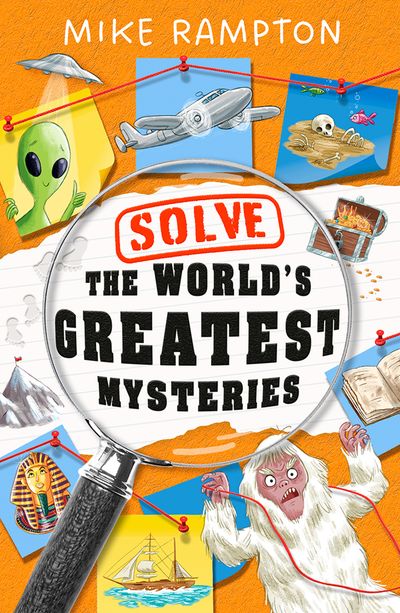 Cover image for Solve the World’s Greatest Mysteries - Mike Rampton, Illustrated by Gareth Conway