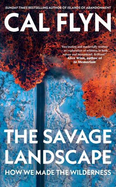 Cover image for The Savage Landscape: How We Made the Wilderness - Cal Flyn