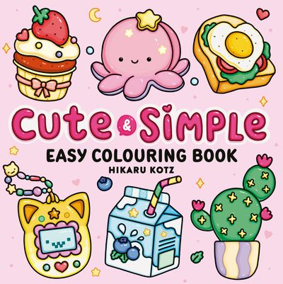 Cover image for Hikaru Kotz Colouring Books - Cute & Simple: Easy Colouring Book for All Ages (Hikaru Kotz Colouring Books) - Hikaru Kotz