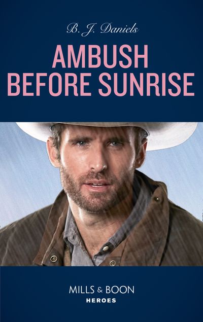Cover image for Cardwell Ranch: Montana Legacy - Ambush Before Sunrise (Cardwell Ranch: Montana Legacy, Book 3) (Mills & Boon Heroes) - B.J. Daniels
