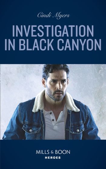 The Ranger Brigade: Rocky Mountain Manhunt - Investigation In Black Canyon (The Ranger Brigade: Rocky Mountain Manhunt, Book 1) (Mills & Boon Heroes) - Cindi Myers