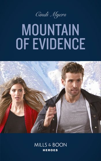 The Ranger Brigade: Rocky Mountain Manhunt - Mountain Of Evidence (The Ranger Brigade: Rocky Mountain Manhunt, Book 2) (Mills & Boon Heroes) - Cindi Myers