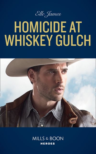 Cover image for The Outriders Series - Homicide At Whiskey Gulch (The Outriders Series, Book 1) (Mills & Boon Heroes) - Elle James