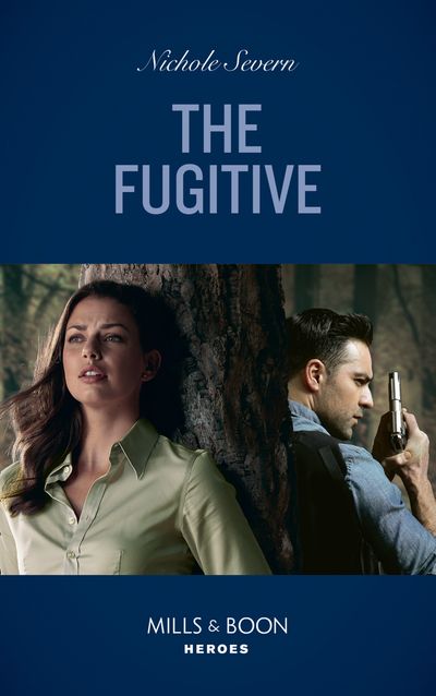 Cover image for A Marshal Law Novel - The Fugitive (A Marshal Law Novel, Book 1) (Mills & Boon Heroes) - Nichole Severn