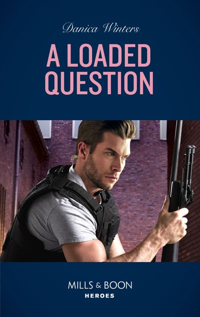Cover image for STEALTH: Shadow Team - A Loaded Question (STEALTH: Shadow Team, Book 1) (Mills & Boon Heroes) - Danica Winters