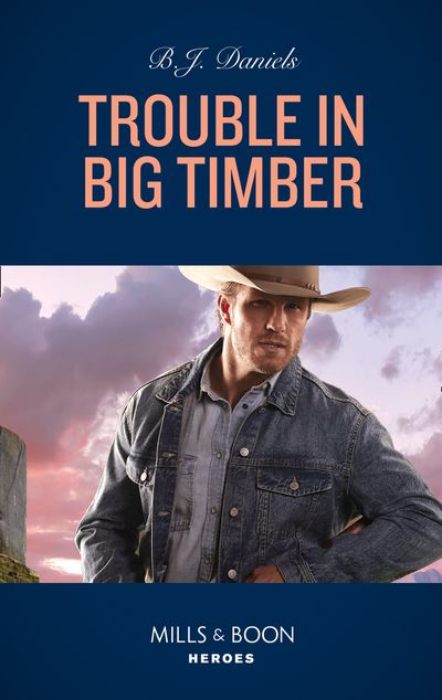 Cover image for Cardwell Ranch: Montana Legacy - Trouble In Big Timber (Cardwell Ranch: Montana Legacy, Book 5) (Mills & Boon Heroes) - B.J. Daniels