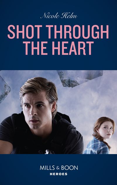 Cover image for A North Star Novel Series - Shot Through The Heart (A North Star Novel Series, Book 2) (Mills & Boon Heroes) - Nicole Helm