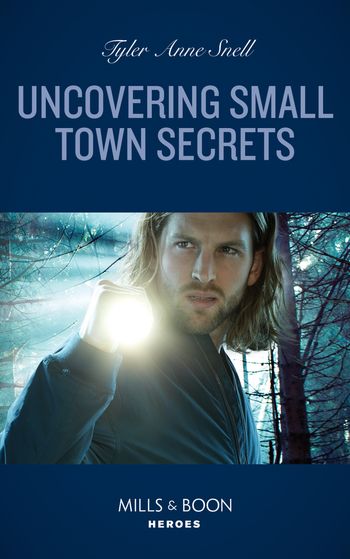 The Saving Kelby Creek Series - Uncovering Small Town Secrets (The Saving Kelby Creek Series, Book 1) (Mills & Boon Heroes) - Tyler Anne Snell
