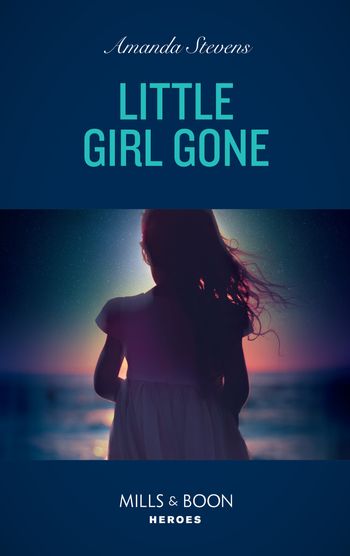 A Procedural Crime Story - Little Girl Gone (A Procedural Crime Story, Book 1) (Mills & Boon Heroes) - Amanda Stevens