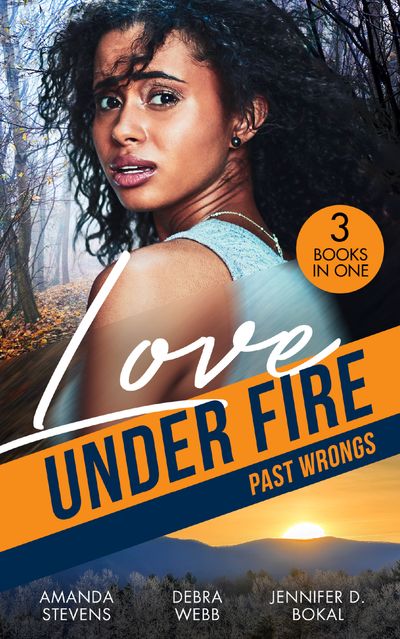 Cover image for Love Under Fire: Past Wrongs: Killer Investigation (Twilight's Children) / The Dark Woods / Under the Agent's Protection - Amanda Stevens, Debra Webb and Jennifer D. Bokal