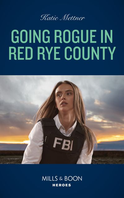 Secure One - Going Rogue In Red Rye County (Secure One, Book 1) (Mills & Boon Heroes) - Katie Mettner