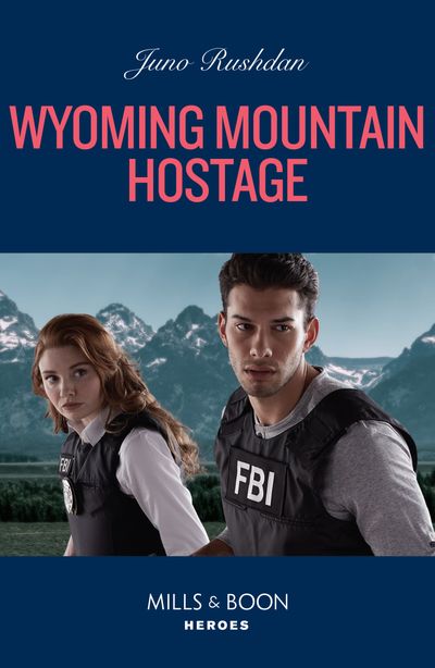 Cover image for Cowboy State Lawmen - Wyoming Mountain Hostage (Cowboy State Lawmen, Book 3) (Mills & Boon Heroes) - Juno Rushdan
