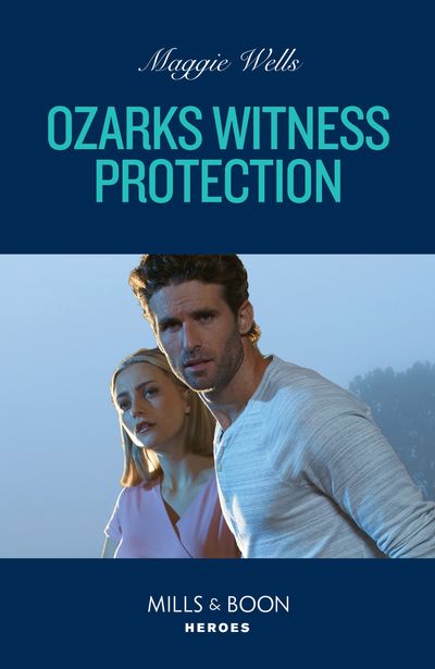 Cover image for Arkansas Special Agents - Ozarks Witness Protection (Arkansas Special Agents, Book 3) (Mills & Boon Heroes) - Maggie Wells