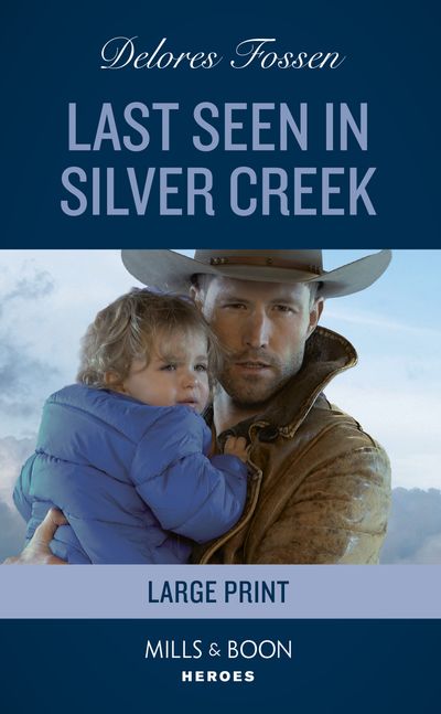 Cover image for Silver Creek Lawmen: Second Generation - Last Seen In Silver Creek (Silver Creek Lawmen: Second Generation, Book 3) (Mills & Boon Heroes) - Delores Fossen