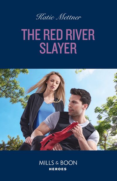 Secure One - The Red River Slayer (Secure One, Book 3) (Mills & Boon Heroes) - Katie Mettner