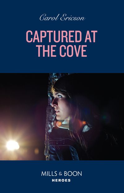 Cover image for A Discovery Bay Novel - Captured At The Cove (A Discovery Bay Novel, Book 3) (Mills & Boon Heroes) - Carol Ericson