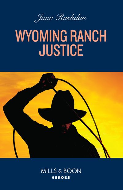 Cover image for Cowboy State Lawmen: Duty and Honor - Wyoming Ranch Justice (Cowboy State Lawmen: Duty and Honor, Book 2) (Mills & Boon Heroes) - Juno Rushdan