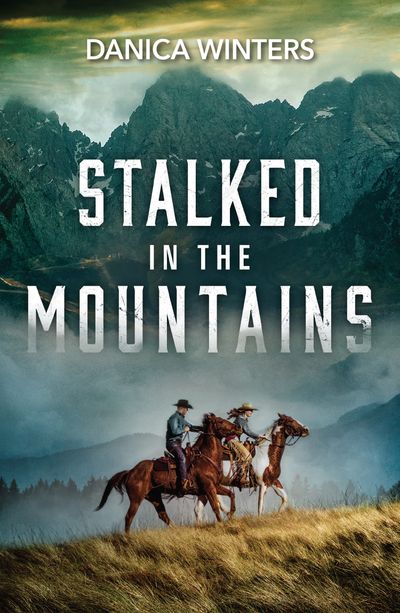 Cover image for West Glacier Ranch Suspense - Stalked In The Mountains (West Glacier Ranch Suspense, Book 3) (Mills & Boon Heroes) - Danica Winters