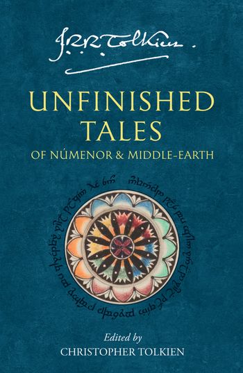 Unfinished Tales: of Numenor and Middle-earth - J. R. R. Tolkien, Edited by Christopher Tolkien