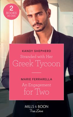 Stranded With Her Greek Tycoon: Stranded with Her Greek Tycoon / An Engagement for Two (Matchmaking Mamas) (Mills & Boon True Love)