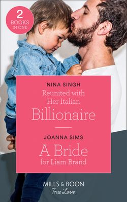 Reunited With Her Italian Billionaire: Reunited with Her Italian Billionaire / A Bride for Liam Brand (The Brands of Montana) (Mills & Boon True Love)