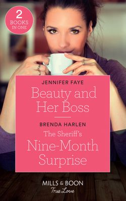Beauty And Her Boss: Beauty and Her Boss (Once Upon a Fairytale) / The Sheriff’s Nine-Month Surprise (Match Made in Haven) (Mills & Boon True Love)